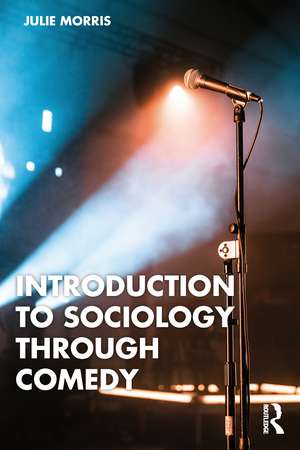 Introduction to Sociology Through Comedy de Julie Morris