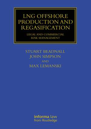 LNG Offshore Production and Regasification: Legal and Commercial Risk Management de Stuart Beadnall