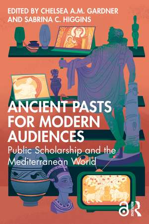 Ancient Pasts for Modern Audiences: Public Scholarship and the Mediterranean World de Chelsea A.M. Gardner