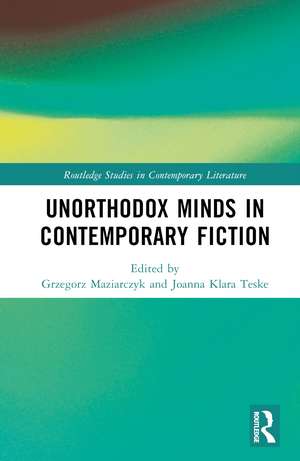 Unorthodox Minds in Contemporary Fiction de Grzegorz Maziarczyk