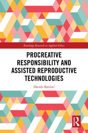 Procreative Responsibility and Assisted Reproductive Technologies de Davide Battisti