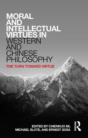 Moral and Intellectual Virtues in Western and Chinese Philosophy: The Turn toward Virtue de Chienkuo Mi