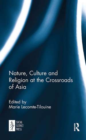 Nature, Culture and Religion at the Crossroads of Asia de Marie Lecomte-Tilouine