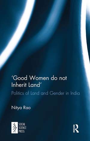 ‘Good Women do not Inherit Land': Politics of Land and Gender in India de Nitya Rao