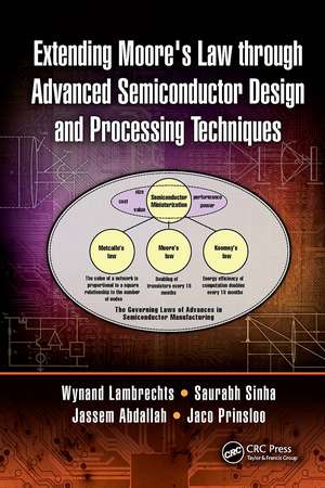 Extending Moore's Law through Advanced Semiconductor Design and Processing Techniques de Wynand Lambrechts