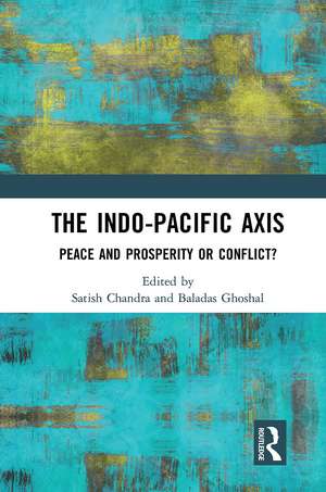 The Indo-Pacific Axis: Peace and Prosperity or Conflict? de Satish Chandra