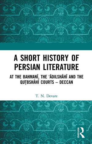 A Short History of Persian Literature: At the Bahmanī, the ‘Ādilshāhī and the Qutbshāhī Courts – Deccan de T.N. Devare