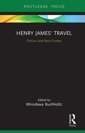 Henry James' Travel: Fiction and Non-Fiction de Mirosława Buchholtz