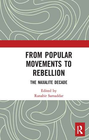 From Popular Movements to Rebellion: The Naxalite Decade de Ranabir Samaddar