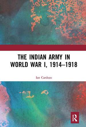 The Indian Army in World War I, 1914-1918 de Ian Cardozo