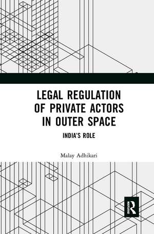 Legal Regulation of Private Actors in Outer Space: India’s Role de Malay Adhikari