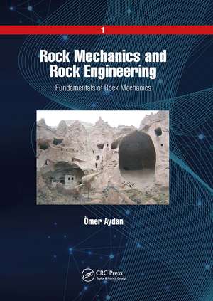 Rock Mechanics and Rock Engineering: Volume 1: Fundamentals of Rock Mechanics de Ömer Aydan