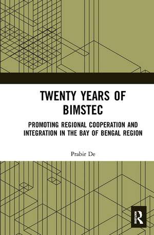 Twenty Years of BIMSTEC: Promoting Regional Cooperation and Integration in the Bay of Bengal Region de Prabir De