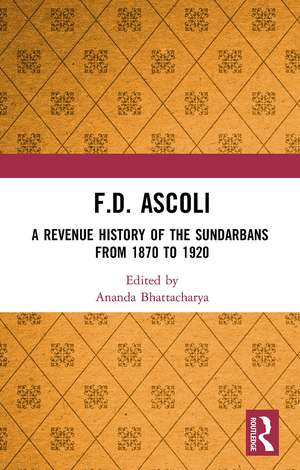 F.D. Ascoli: A Revenue History of the Sundarbans: From 1870 to 1920 de Ananda Bhattacharya