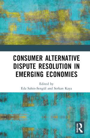 Consumer Alternative Dispute Resolution in Emerging Economies de Eda Sahin-Sengül