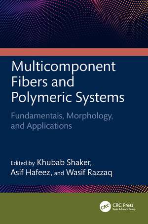 Multicomponent Fibers and Polymeric Systems: Fundamentals, Morphology, and Applications de Khubab Shaker