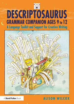 Descriptosaurus Grammar Companion Ages 9 to 12: A Language Toolkit and Support for Creative Writing de Alison Wilcox