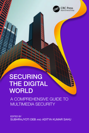 Securing the Digital World: A Comprehensive Guide to Multimedia Security de Subhrajyoti Deb