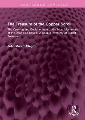 The Treasure of the Copper Scroll: The Opening and Decipherment of the Most Mysterious of the Dead Sea Scrolls, A Unique Inventory of Buried Treasure de John Marco Allegro