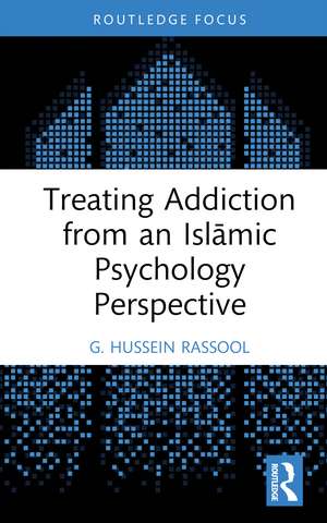 Treating Addiction from an Islāmic Psychology Perspective de G. Hussein Rassool