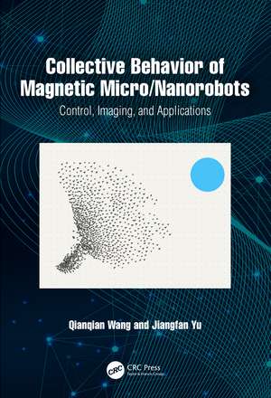 Collective Behavior of Magnetic Micro/Nanorobots: Control, Imaging, and Applications de Qianqian Wang