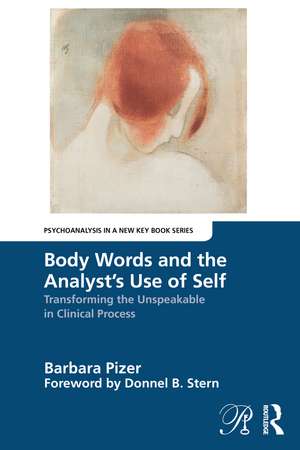 Body Words and the Analyst’s Use of Self: Transforming the Unspeakable in Clinical Process de Barbara Pizer