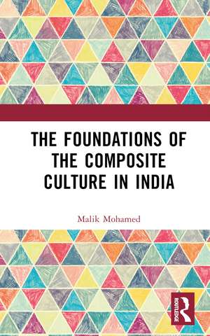 The Foundations of the Composite Culture in India de Malik Mohamed