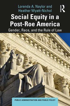 Social Equity in a Post-Roe America: Gender, Race, and the Rule of Law de Lorenda A. Naylor