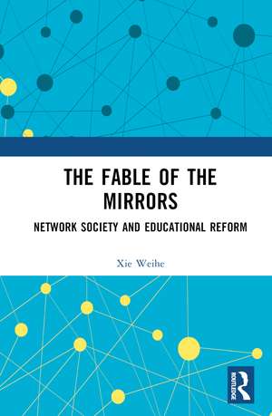 The Fable of the Mirrors: Network Society and Educational Reform de Xie Weihe