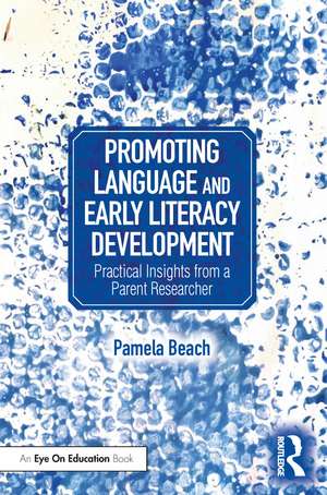 Promoting Language and Early Literacy Development: Practical Insights from a Parent Researcher de Pamela Beach