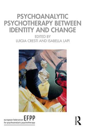 Psychoanalytic Psychotherapy Between Identity and Change de Luigia Cresti