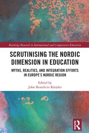 Scrutinising the Nordic Dimension in Education: Myths, Realities, and Integration Efforts in Europe’s Nordic Region de John Benedicto Krejsler