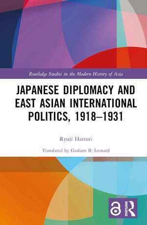 Japanese Diplomacy and East Asian International Politics, 1918–1931 de Ryuji Hattori