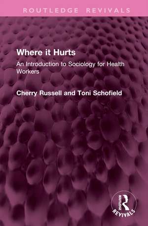 Where it Hurts: An Introduction to Sociology for Health Workers de Cherry Russell