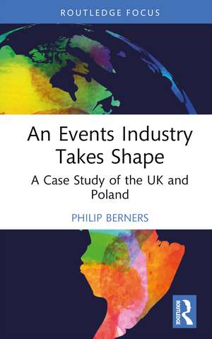 An Events Industry Takes Shape: A Case Study of the UK and Poland de Philip Berners