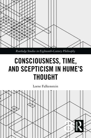 Consciousness, Time, and Scepticism in Hume’s Thought de Lorne Falkenstein