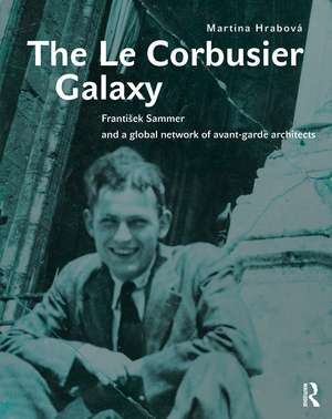 The Le Corbusier Galaxy: František Sammer and a global network of avant-garde architects de Martina Hrabová