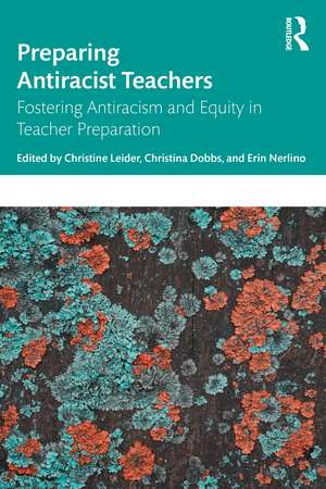 Preparing Antiracist Teachers: Fostering Antiracism and Equity in Teacher Preparation de Christine Montecillo Leider