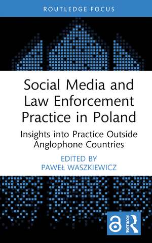 Social Media and Law Enforcement Practice in Poland: Insights into Practice Outside Anglophone Countries de Paweł Waszkiewicz