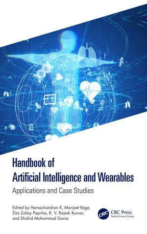 Handbook of Artificial Intelligence and Wearables: Applications and Case Studies de Hemachandran K