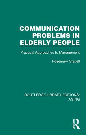 Communication Problems in Elderly People: Practical Approaches to Management de Rosemary Gravell