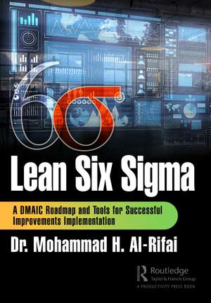 Lean Six Sigma: A DMAIC Roadmap and Tools for Successful Improvements Implementation de Mohammad H. Al-Rifai