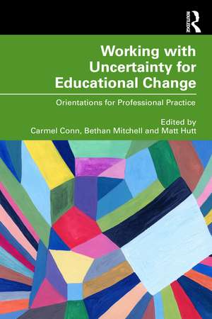 Working with Uncertainty for Educational Change: Orientations for Professional Practice de Carmel Conn