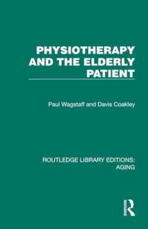 Physiotherapy and the Elderly Patient de Paul Wagstaff