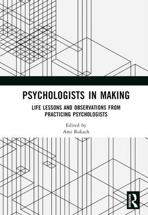 Psychologists in Making: Life Lessons and Observations from Practicing Psychologists de Ami Rokach