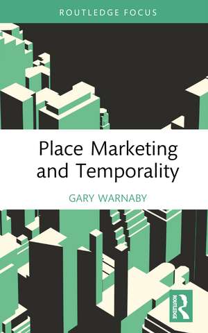 Place Marketing and Temporality de Gary Warnaby