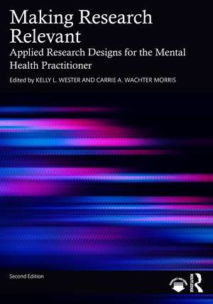 Making Research Relevant: Applied Research Designs for the Mental Health Practitioner de Kelly L. Wester