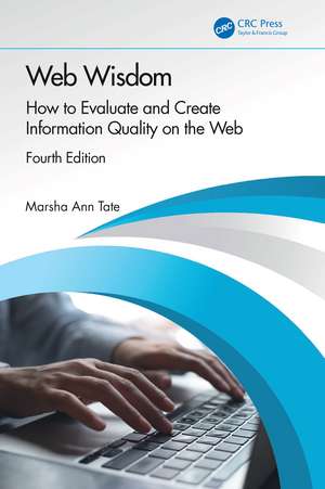 Web Wisdom: How to Evaluate and Create Information Quality on the Web de Marsha Ann Tate