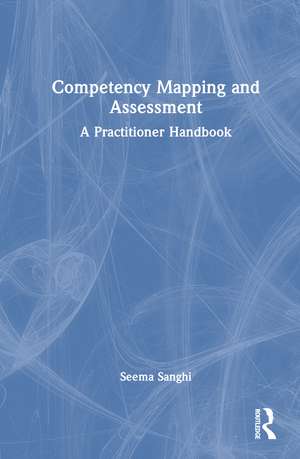Competency Mapping and Assessment: A Practitioner's Handbook de Seema Sanghi
