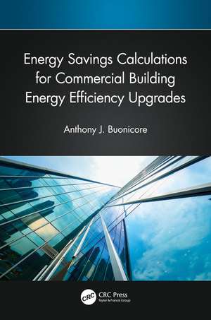 Energy Savings Calculations for Commercial Building Energy Efficiency Upgrades de Anthony J. Buonicore